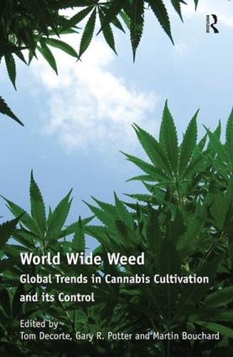 World Wide Weed: Global Trends in Cannabis Cultivation and its Control (Hardback)