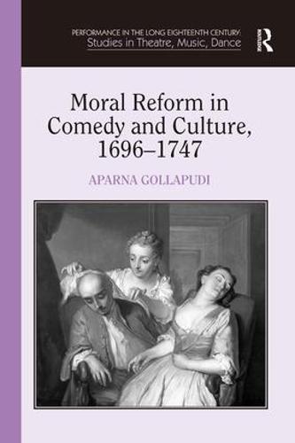 Moral Reform in Comedy and Culture, 1696-1747 (Hardback)