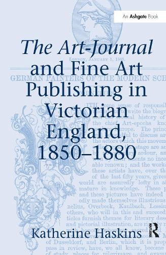 The Art-Journal and Fine Art Publishing in Victorian England, 1850-1880 (Hardback)