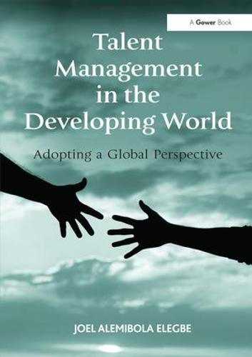 Talent Management in the Developing World: Adopting a Global Perspective (Hardback)