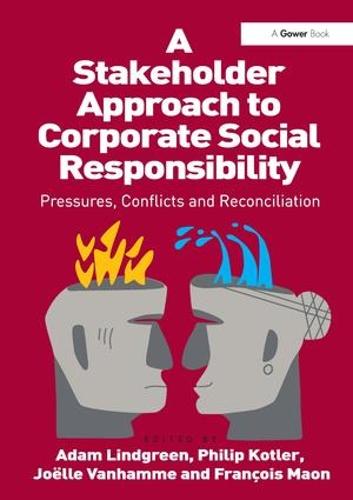 A Stakeholder Approach to Corporate Social Responsibility: Pressures, Conflicts, and Reconciliation (Hardback)