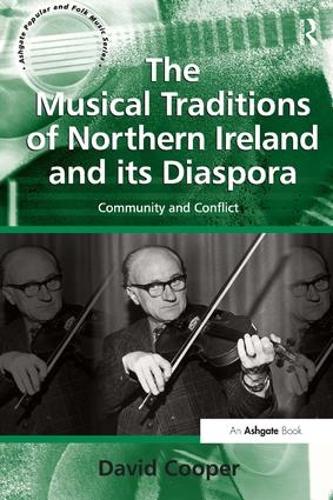 The Musical Traditions of Northern Ireland and its Diaspora: Community and Conflict - Ashgate Popular and Folk Music Series (Paperback)