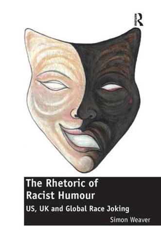 The Rhetoric of Racist Humour: US, UK and Global Race Joking (Hardback)
