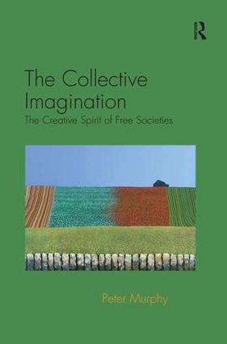 The Collective Imagination: The Creative Spirit of Free Societies (Hardback)