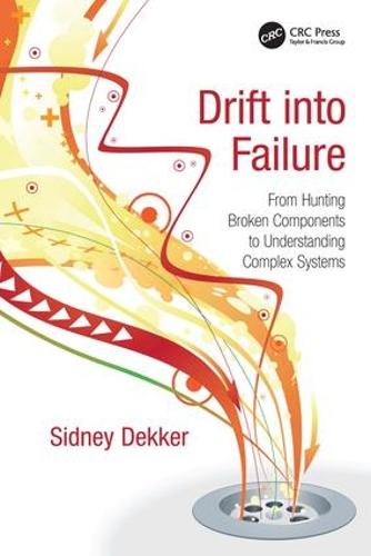 Drift into Failure: From Hunting Broken Components to Understanding Complex Systems (Hardback)