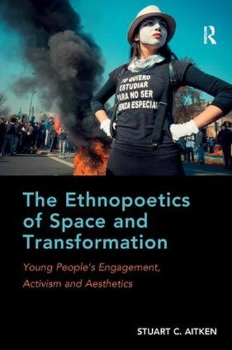 The Ethnopoetics of Space and Transformation: Young People's Engagement, Activism and Aesthetics (Hardback)