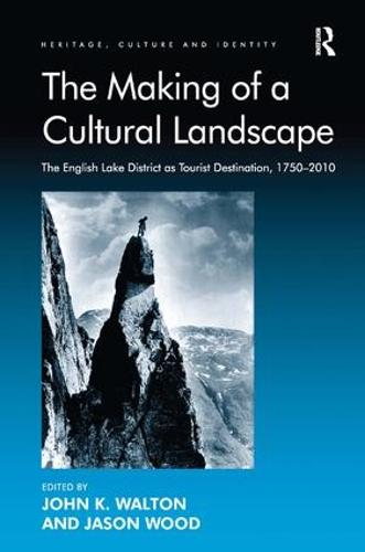 The Making of a Cultural Landscape: The English Lake District as Tourist Destination, 1750-2010 - Heritage, Culture and Identity (Hardback)