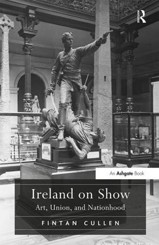 Ireland on Show: Art, Union, and Nationhood (Hardback)