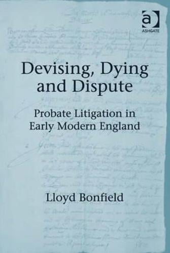 Devising, Dying and Dispute: Probate Litigation in Early Modern England (Hardback)