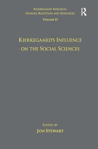 Volume 13: Kierkegaard's Influence on the Social Sciences - Kierkegaard Research: Sources, Reception and Resources (Hardback)