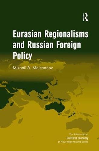 Eurasian Regionalisms and Russian Foreign Policy - New Regionalisms Series (Hardback)