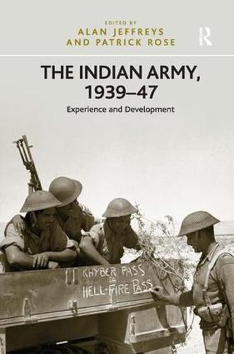 The Indian Army, 1939-47: Experience and Development (Hardback)