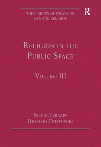 Religion in the Public Space: Volume III - The Library of Essays on Law and Religion (Hardback)