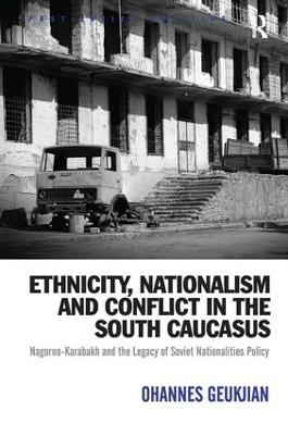Ethnicity, Nationalism and Conflict in the South Caucasus: Nagorno-Karabakh and the Legacy of Soviet Nationalities Policy - Post-Soviet Politics (Hardback)