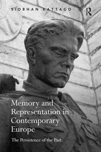 Memory and Representation in Contemporary Europe: The Persistence of the Past (Hardback)