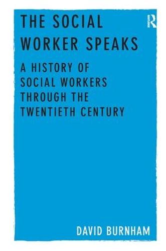 The Social Worker Speaks: A History of Social Workers Through the Twentieth Century (Hardback)