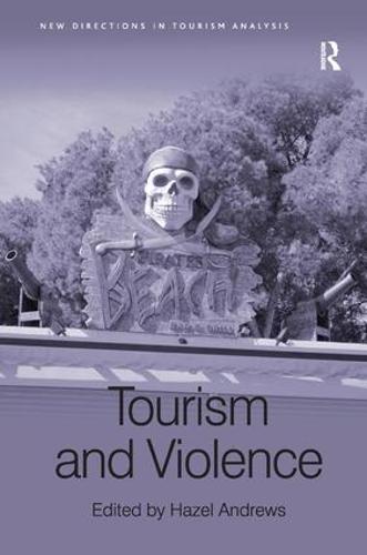 Tourism and Violence - New Directions in Tourism Analysis (Hardback)
