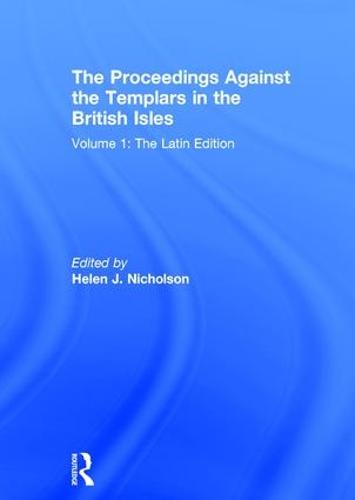 The Proceedings Against the Templars in the British Isles: Volume 1: The Latin Edition (Hardback)