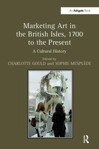 Marketing Art in the British Isles, 1700 to the Present: A Cultural History (Hardback)
