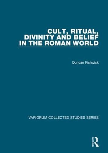 Cult, Ritual, Divinity and Belief in the Roman World - Variorum Collected Studies (Hardback)