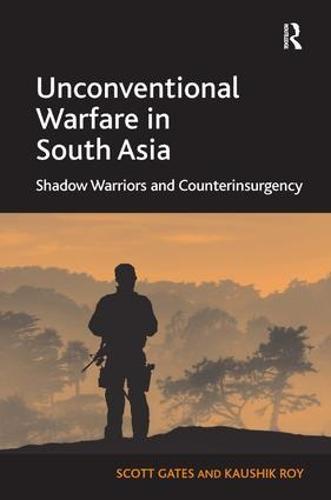 Unconventional Warfare in South Asia: Shadow Warriors and Counterinsurgency (Hardback)