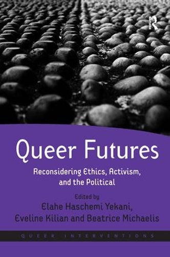 Queer Futures: Reconsidering Ethics, Activism, and the Political - Queer Interventions (Hardback)