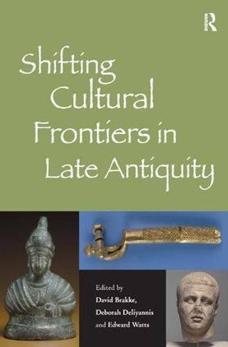 Shifting Cultural Frontiers in Late Antiquity (Hardback)