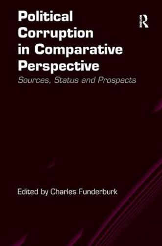 Political Corruption in Comparative Perspective: Sources, Status and Prospects (Hardback)