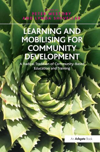 Learning and Mobilising for Community Development: A Radical Tradition of Community-Based Education and Training (Hardback)
