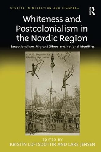 Whiteness and Postcolonialism in the Nordic Region: Exceptionalism, Migrant Others and National Identities (Hardback)