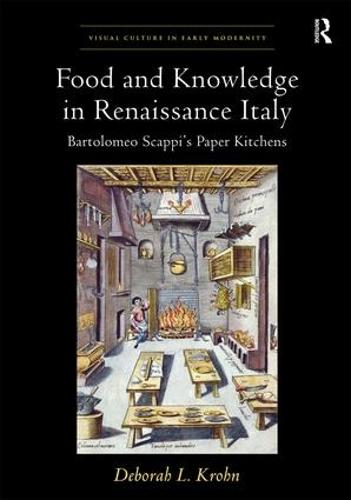 Food and Knowledge in Renaissance Italy: Bartolomeo Scappi's Paper Kitchens (Hardback)
