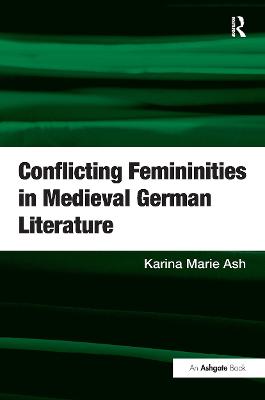 Conflicting Femininities in Medieval German Literature (Hardback)