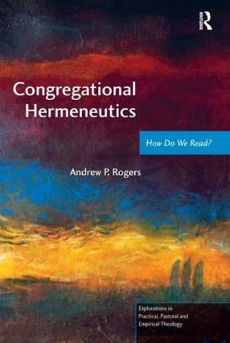 Congregational Hermeneutics: How Do We Read? - Explorations in Practical, Pastoral and Empirical Theology (Paperback)