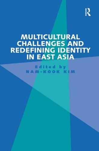 Multicultural Challenges and Redefining Identity in East Asia (Hardback)