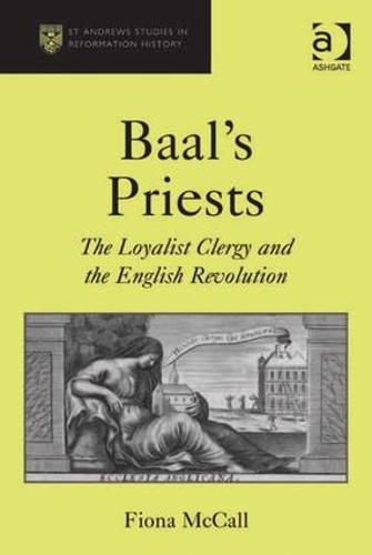 Baal's Priests: The Loyalist Clergy and the English Revolution - St Andrews Studies in Reformation History (Hardback)