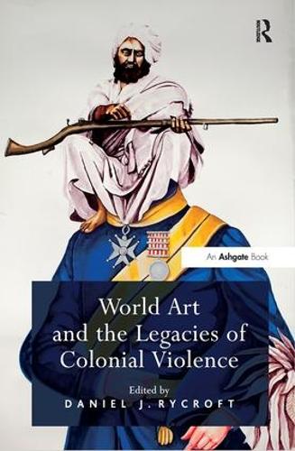 World Art and the Legacies of Colonial Violence (Hardback)