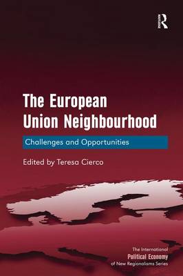 The European Union Neighbourhood: Challenges and Opportunities - The International Political Economy of New Regionalisms Series (Hardback)