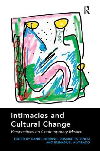 Intimacies and Cultural Change: Perspectives on Contemporary Mexico (Hardback)
