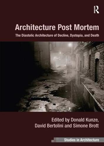 Architecture Post Mortem: The Diastolic Architecture of Decline, Dystopia, and Death (Hardback)