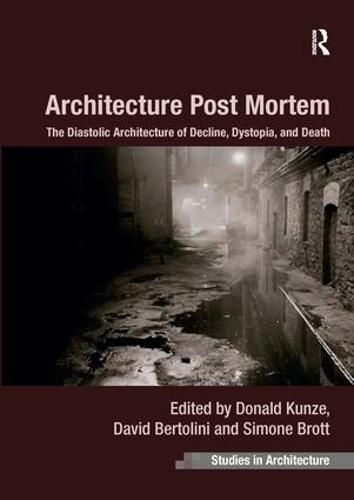 Architecture Post Mortem: The Diastolic Architecture of Decline, Dystopia, and Death (Paperback)
