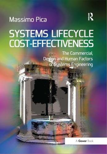 Systems Lifecycle Cost-Effectiveness: The Commercial, Design and Human Factors of Systems Engineering (Hardback)