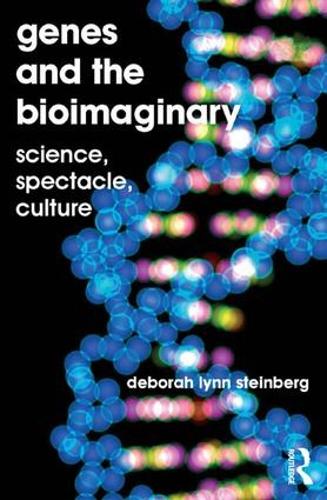 Genes and the Bioimaginary: Science, Spectacle, Culture (Hardback)