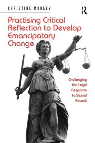 Practising Critical Reflection to Develop Emancipatory Change: Challenging the Legal Response to Sexual Assault (Hardback)