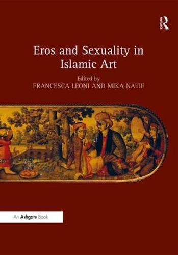 Eros and Sexuality in Islamic Art (Hardback)