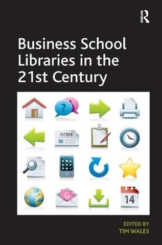 Business School Libraries in the 21st Century (Hardback)
