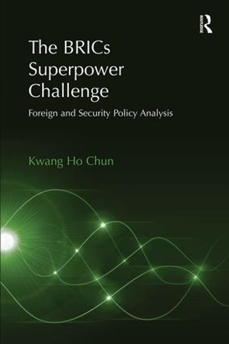 The BRICs Superpower Challenge: Foreign and Security Policy Analysis (Hardback)