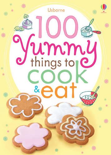 100 Yummy Things to Cook and Eat (Paperback)