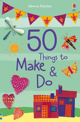 50 Things to Make and Do - Things To Make And Do (Paperback)