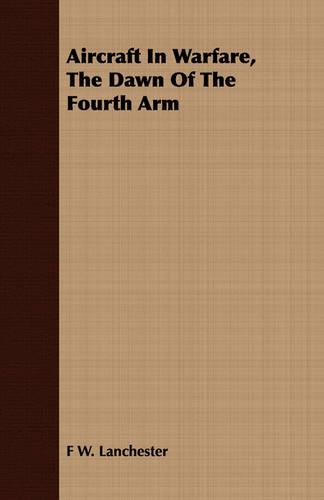 Aircraft in Warfare, the Dawn of the Fourth Arm (Paperback)