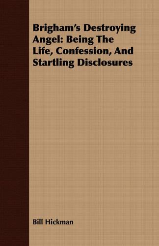 Brigham's Destroying Angel: Being the Life, Confession, and Startling Disclosures (Paperback)